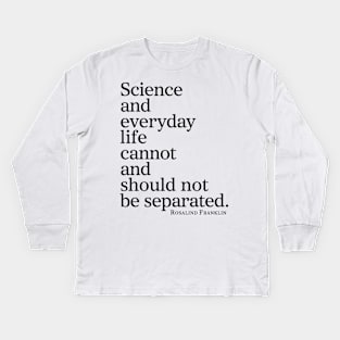 Science And Everyday Life Cannot And Should Not Be Separated Kids Long Sleeve T-Shirt